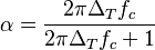 \alpha = \frac{2\pi \Delta_T f_c}{2\pi \Delta_T f_c + 1}