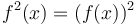 f^2(x) = (f(x))^2