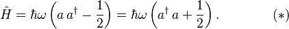 \hat H = \hbar \omega \left(  a \, a^\dagger - \frac{1}{2}\right) = \hbar \omega \left(  a^\dagger \, a + \frac{1}{2}\right).\qquad\qquad(*)