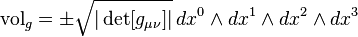 \mathrm{vol}_g = \pm\sqrt{|\det [g_{\mu\nu}]|}\,dx^0\wedge dx^1\wedge dx^2\wedge dx^3 