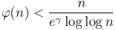 
\varphi(n) < \frac  {n} {e^{ \gamma}\log \log n} 
