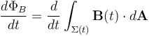 \frac{d\Phi_B}{dt} = \frac{d}{dt}\int_{\Sigma(t)} \mathbf{B}(t)\cdot d\mathbf{A}