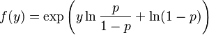  f(y) = \exp\left(y\ln\frac{p}{1-p} + \ln(1-p)\right)