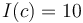 I(c)=10