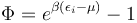 \Phi=e^{\beta(\epsilon_i-\mu)}-1