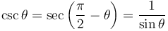 \csc \theta = \sec\left(\frac{\pi}{2} - \theta \right) = \frac{1}{\sin \theta} 