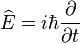 \widehat{E} = i \hbar \frac{\partial }{\partial t}