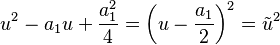 u^2-a_1u+\frac{a_1^2}{4}=\left(u-\frac{a_1}{2}\right)^2= \tilde{u}^2