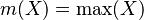 m(X)=\max(X)