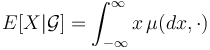 E[X | \mathcal{G}] = \int_{-\infty}^\infty x \, \mu(d x, \cdot)