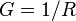  G = 1/R \,\!