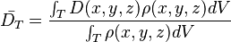 \bar{D_T}=\frac{\int_{T}D(x,y,z)\rho(x,y,z)dV}{\int_{T}\rho(x,y,z)dV}