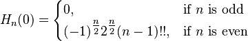 H_n(0) = 
\begin{cases} 
  0,  & \mbox{if }n\mbox{ is odd} \\
  (-1)^{\tfrac{n}{2}} 2^{\tfrac{n}{2}} (n-1)!! , & \mbox{if }n\mbox{ is even} 
\end{cases}
