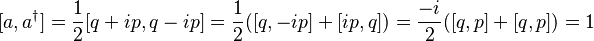  [a, a^\dagger ] = \frac{1}{2} [ q + ip , q-i p] = \frac{1}{2} ([q,-ip] + [ip, q]) = \frac{-i}{2} ([q, p] + [q, p]) = 1 