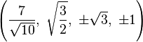 \left(\frac{7}{\sqrt{10}},\ \sqrt{\frac{3}{2}},\    \pm\sqrt{3},\         \pm1\right)