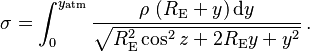 
    \sigma = \int_0^{y_\mathrm{atm}}
             \frac {\rho \, \left ( R_\mathrm {E} + y \right ) \mathrm d y}
             {\sqrt {R_\mathrm {E}^2 \cos^2 z + 2 R_\mathrm {E} y + y^2}} \,.
