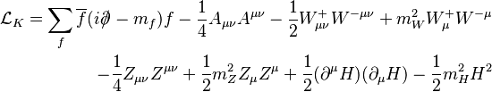  
\begin{align}
\mathcal{L}_K = \sum_f \overline{f}(i\partial\!\!\!/\!\;-m_f)f-\frac14A_{\mu\nu}A^{\mu\nu}-\frac12W^+_{\mu\nu}W^{-\mu\nu}+m_W^2W^+_\mu W^{-\mu} 
\\
\qquad -\frac14Z_{\mu\nu}Z^{\mu\nu}+\frac12m_Z^2Z_\mu Z^\mu+\frac12(\partial^\mu H)(\partial_\mu H)-\frac12m_H^2H^2
\end{align}
