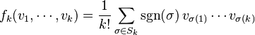 f_k(v_1, \cdots, v_k) = \frac{1}{k!}\sum_{\sigma\in S_k}{\rm sgn}(\sigma)\, v_{\sigma(1)}\cdots v_{\sigma(k)}