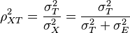 {\rho^2_{XT}} = \frac{{\sigma^2_T}}{{\sigma^2_X}} = \frac{{\sigma^2_T}}{{\sigma^2_T}+{\sigma^2_E}}