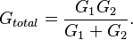 G_{total} = \frac{G_1 G_2}{G_1+G_2}.