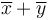 \overline{x} + \overline{y}