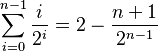 \sum_{i=0}^{n-1} \frac{i}{2^i} = 2-\frac{n+1}{2^{n-1}}