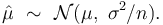 
    \hat\mu \ \sim\ \mathcal{N}(\mu,\,\,\sigma^2\!\!\;/n).
  