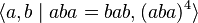 \langle a,b \mid aba=bab, (aba)^4 \rangle