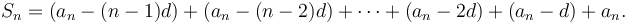  S_n=(a_n-(n-1)d)+(a_n-(n-2)d)+\cdots+(a_n-2d)+(a_n-d)+a_n.