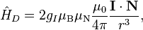  \hat{H}_D = 2g_I\mu_\text{B}\mu_\text{N}\dfrac{\mu_0}{4\pi}\dfrac{\mathbf{I}\cdot\mathbf{N}}{r^3},