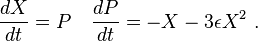 
{dX \over dt} = P \quad {dP \over dt} = - X - 3 \epsilon X^2  ~.
