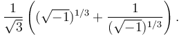 \frac{1}{\sqrt{3}}\left((\sqrt{-1})^{1/3}+\frac{1}{(\sqrt{-1})^{1/3}}\right).