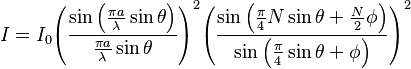 I =I_0{{\left(\frac{\sin \left(\frac{\pi a}{\lambda } \sin\theta \right)}{\frac{\pi a}{\lambda }
\sin\theta }\right)}^2}{{\left(\frac{\sin \left(\frac{\pi }{4} N \sin\theta+\frac{N}{2} \phi \right)}{\sin \left(\frac{\pi }{4}
\sin\theta+ \phi \right)}\right)}^2}