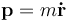 \bold{p} = m\mathbf{\dot{r}}