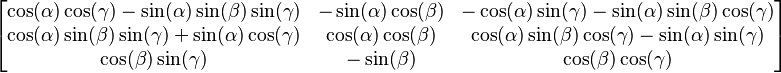  \begin{bmatrix}
\cos (\alpha)\cos (\gamma)-\sin (\alpha)\sin (\beta)\sin (\gamma) & -\sin (\alpha)\cos (\beta) & -\cos (\alpha)\sin (\gamma)-\sin (\alpha)\sin (\beta)\cos (\gamma) \\ 
\cos (\alpha)\sin (\beta)\sin (\gamma)+\sin (\alpha)\cos (\gamma) & \cos (\alpha)\cos (\beta)  & \cos (\alpha)\sin (\beta )\cos (\gamma )-\sin (\alpha )\sin (\gamma) \\ 
\cos (\beta)\sin (\gamma) & -\sin (\beta)  & \cos (\beta)\cos (\gamma)
\end{bmatrix} 