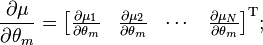 
\frac{\partial \mu}{\partial \theta_m}
=
\begin{bmatrix}
 \frac{\partial \mu_1}{\partial \theta_m} &
 \frac{\partial \mu_2}{\partial \theta_m} &
 \cdots &
 \frac{\partial \mu_N}{\partial \theta_m}
\end{bmatrix}^\mathrm{T};
