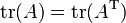  \operatorname{tr}(A) = \operatorname{tr}(A^{\mathrm T})