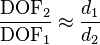  \frac {\mathrm{DOF}_2} {\mathrm{DOF}_1} \approx  \frac {d_1} {d_2}