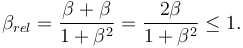 \beta_{rel} = { \beta + \beta \over 1 + \beta ^2 } = { 2\beta \over 1 + \beta^2 } \leq 1.