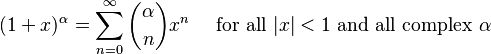 (1+x)^\alpha = \sum_{n=0}^\infty {\alpha \choose n} x^n\quad\text{ for all }|x| < 1 \text{ and all complex } \alpha\!