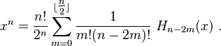  x^n = \frac{n!}{2^n} \sum_{m=0}^{\lfloor \tfrac{n}{2} \rfloor} \frac{1}{m!(n-2m)! } ~H_{n-2m}(x)~.