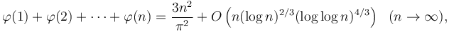 
\varphi(1)+\varphi(2)+\cdots+\varphi(n) = \frac{3n^2}{\pi^2}+O\left(n(\log n)^{2/3}(\log\log n)^{4/3}\right)\ \ (n\rightarrow\infty),
