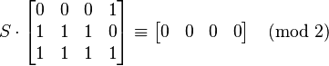 
S \cdot \begin{bmatrix} 0 & 0 & 0 & 1 \\ 1 & 1 & 1 & 0 \\ 1 & 1 & 1 & 1 \end{bmatrix} \equiv \begin{bmatrix} 0 & 0 & 0 & 0 \end{bmatrix} \pmod{2}