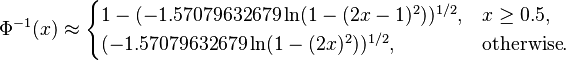 
\Phi^{-1}(x) \approx
\begin{cases}
1 - (-1.57079632679 \ln(1-(2x-1)^{2}))^{1/2} , & x \geq 0.5, \\
(-1.57079632679 \ln(1-(2x)^2))^{1/2}, & \text{otherwise}.
\end{cases}
