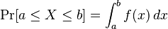 
    \Pr[a\le X\le b] = \int_a^b f(x) \, dx
  