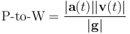  \mbox{P-to-W} = \frac{|\mathbf{a}(t)||\mathbf{v}(t)|}{|\mathbf{g}|}\;