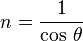 n = \frac {1}{\cos\,\theta}