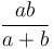 \frac{ab}{a+b}