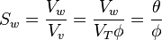 S_w = \frac{V_w}{V_v} = \frac{V_w}{V_T\phi} = \frac{\theta}{\phi}