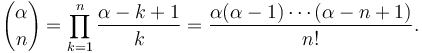 {\alpha\choose n} = \prod_{k=1}^n \frac{\alpha-k+1}k = \frac{\alpha(\alpha-1)\cdots(\alpha-n+1)}{n!}.